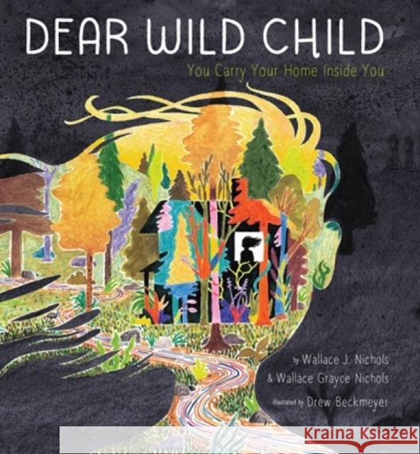 Dear Wild Child: You Carry Your Home Inside You Wallace J. Nichols Wallace Grayce Nichols Drew Beckmeyer 9781951836467 Cameron & Company Inc - książka