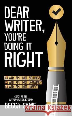 Dear Writer, You're Doing It Right Becca Syme   9780997970692 Hummingbird Books - książka