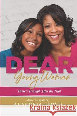 Dear Young Woman: There's Triumph After The Trial Alandria Lloyd 9781081571078 Independently Published - książka