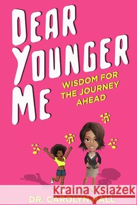 Dear Younger Me: Wisdom for the Journey Ahead Carolyn Hall 9781091212398 Independently Published - książka