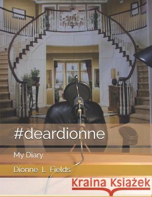 #deardionne: My Diary Dionne L. Fields 9781091061019 Independently Published - książka