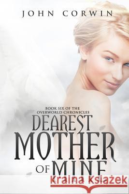 Dearest Mother of Mine: Book Six of the Overworld Chronicles John Corwin 9780985018160 Raven House - książka