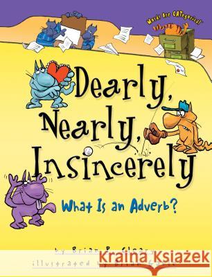 Dearly, Nearly, Insincerely: What Is an Adverb? Brian P. Cleary Brian Gable 9781575059198 Lerner Publications - książka