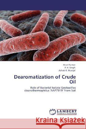 Dearomatization of Crude Oil Professor of Anesthesiology Arun Kumar (Medical College Kolkata), Singh, R N, Ashok K Munjal 9783848426102 LAP Lambert Academic Publishing - książka