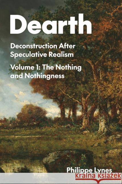 Dearth: Deconstruction After Speculative Realism. the Nothing and Nothingness Volume 1 Philippe Lynes 9780810148987 Northwestern University Press - książka