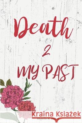 Death 2 My Past Angelia Nichole Bailey 9781090130365 Independently Published - książka