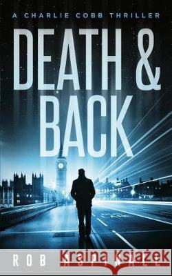 Death & Back: (Charlie Cobb #2: Crime & Action Thriller Series) Aspinall, Rob 9781521238578 Independently Published - książka
