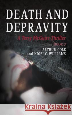 Death & Depravity: A Terry McGuire Thriller Arthur Cole Nigel Williams 9781530437429 Createspace Independent Publishing Platform - książka