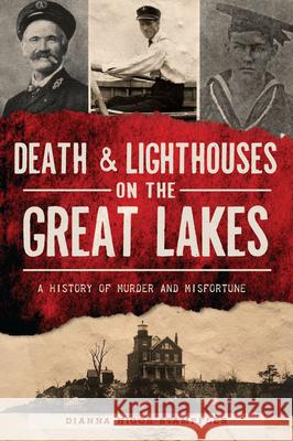 Death & Lighthouses on the Great Lakes: A History of Murder and Misfortune Stampfler, Dianna Higgs 9781467149952 History Press - książka