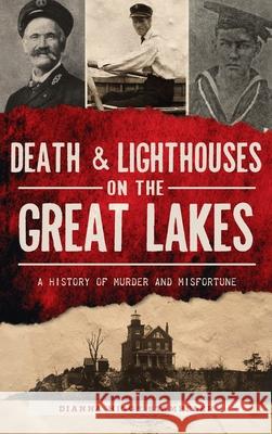 Death & Lighthouses on the Great Lakes: A History of Murder and Misfortune Dianna Higgs Stampfler 9781540251305 History PR - książka