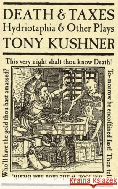 Death & Taxes: Hydriotaphia & Other Plays Kushner, Tony 9781559361569 Theatre Communications Group - książka