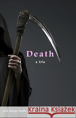 Death: A Life George Pendle 9780307395603 Three Rivers Press (CA) - książka