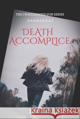 Death Accomplice: The Unaccounted For Series Hannah Kay 9781724412911 Createspace Independent Publishing Platform - książka