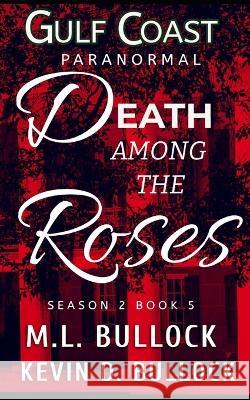 Death Among the Roses Kevin D Bullock M L Bullock  9798847423403 Independently Published - książka