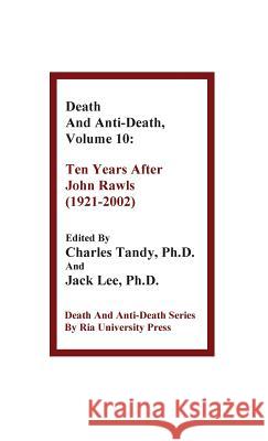 Death and Anti-Death, Volume 10: Ten Years After John Rawls (1921-2002) Shui-Chuen Lee, Charles Tandy, Ph.D., Jack Lee (The Chinese University of Hong Kong) 9781934297155 Ria University Press - książka