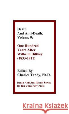 Death and Anti-Death, Volume 9: One Hundred Years After Wilhelm Dilthey (1833-1911) Gary L Herstein (Independent Scholar), Sinclair T Wang, Charles Tandy, Ph.D. 9781934297131 Ria University Press - książka