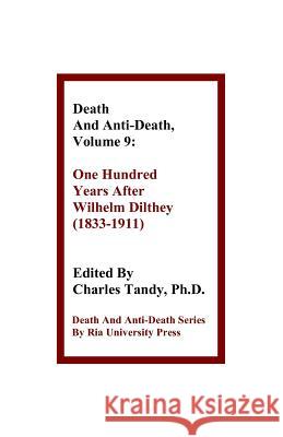 Death and Anti-Death, Volume 9: One Hundred Years After Wilhelm Dilthey (1833-1911) Gary L Herstein (Independent Scholar), Sinclair T Wang, Charles Tandy, Ph.D. 9781934297148 Ria University Press - książka