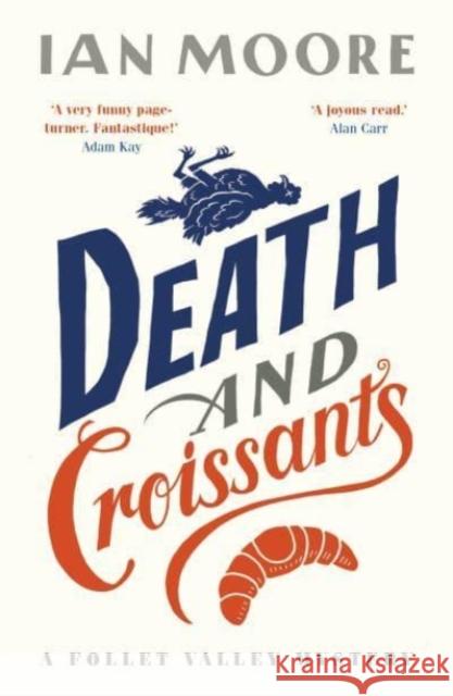 Death and Croissants: The most hilarious murder mystery since Richard Osman's The Thursday Murder Club Ian Moore 9781788424233 Duckworth Books - książka