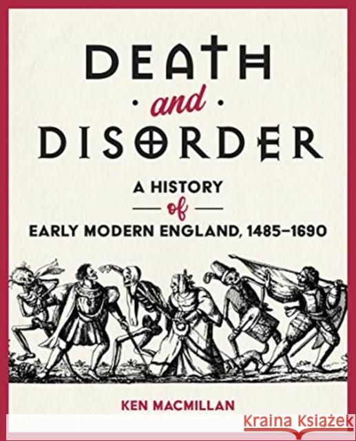 Death and Disorder: A History of Early Modern England, 1485-1690 Ken MacMillan 9781487588489 University of Toronto Press - książka