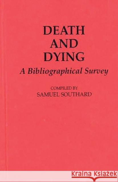 Death and Dying: A Bibliographical Survey Southard, Samuel 9780313264658 Greenwood Press - książka