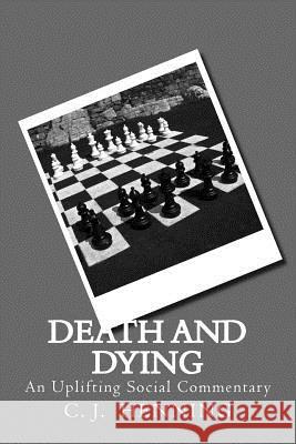Death And Dying: An Uplifting Social Commentary C. J. Henning 9781723302497 Createspace Independent Publishing Platform - książka