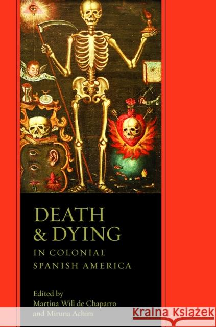 Death and Dying in Colonial Spanish America Martina Will D Miruna Achim 9780816529759 University of Arizona Press - książka