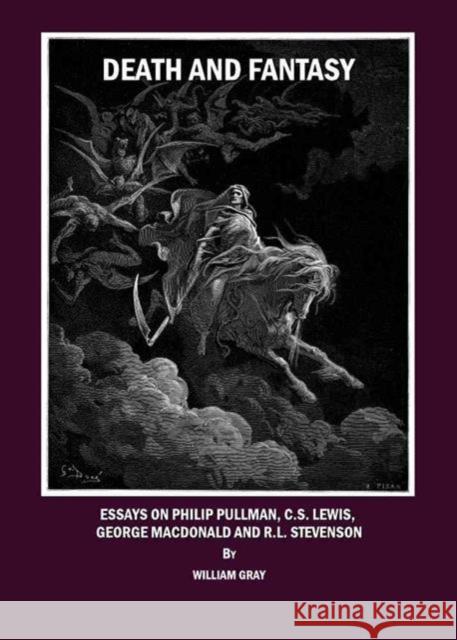 Death and Fantasy: Essays on Philip Pullman, C. S. Lewis, George MacDonald and R. L. Stevenson William Gray 9781847188717 Cambridge Scholars Publishing - książka