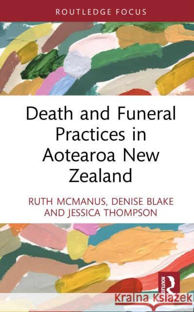 Death and Funeral Practices in Aotearoa New Zealand Ruth McManus Denise Blake Jessica Thompson 9780367752927 Routledge - książka