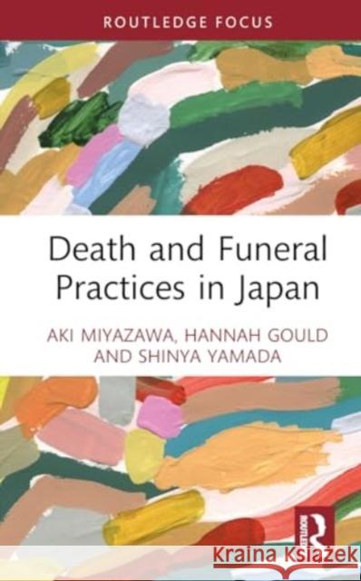 Death and Funeral Practices in Japan Hannah Gould Aki Miyazawa Shinya Yamada 9781032588742 Routledge - książka