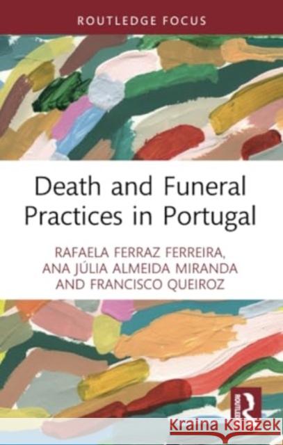 Death and Funeral Practices in Portugal Rafaela Ferra Ana J?lia Almeid Francisco Queiroz 9780367721572 Routledge - książka