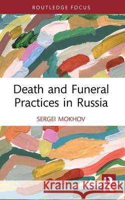 Death and Funeral Practices in Russia Sergei Mokhov 9780367721534 Routledge - książka