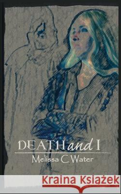 Death and I: Sequel Melissa C. Water James Thwaites 9781514804681 Createspace - książka