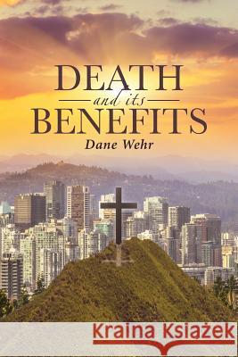 Death and its Benefits Dane Wehr 9781644922569 Christian Faith - książka