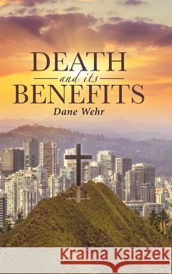 Death and its Benefits Dane Wehr 9781644922583 Christian Faith - książka