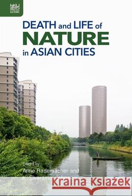 Death and Life of Nature in Asian Cities Anne Rademacher K. Sivaramakrishnan 9789888528684 Hong Kong University Press - książka