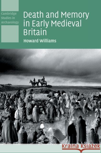 Death and Memory in Early Medieval Britain Howard Williams 9780521840194 Cambridge University Press - książka