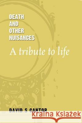 Death and other Nuisances: A Tribute to Life Cantor, David S. 9781492721550 Createspace - książka