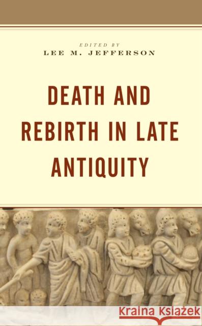 Death and Rebirth in Late Antiquity  9781978701595 Rowman & Littlefield - książka