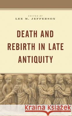Death and Rebirth in Late Antiquity Lee M. Jefferson David Eastman Mark D. Ellison 9781978701618 Fortress Academic - książka