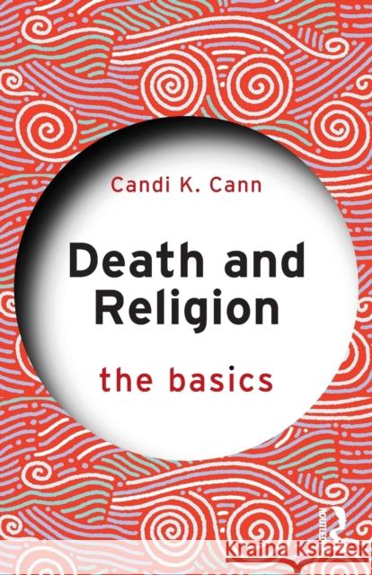 Death and Religion: The Basics Cann, Candi 9780367111304 TAYLOR & FRANCIS - książka