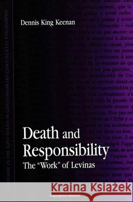 Death and Responsibility: The Work of Levinas Keenan, Dennis King 9780791440780 State University of New York Press - książka