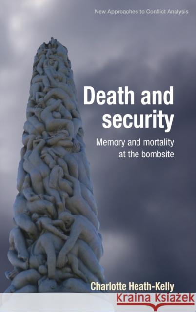 Death and Security: Memory and Mortality at the Bombsite Charlotte Heath-Kelly 9781784993139 Manchester University Press - książka