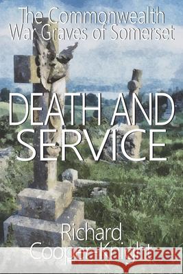 Death and Service: The Commonwealth War Graves of Somerset Richard Cooper-Knight 9781914965234 Mirador Publishing - książka