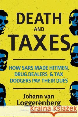 Death and Taxes: How SARS made hitmen, drug dealers and tax dodgers pay their dues Van Loggerenberg, Johann 9781868428090 Jonathan Ball Publishers - książka