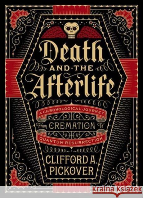 Death and the Afterlife: A Chronological Journey, from Cremation to Quantum Resurrection Clifford A. Pickover 9781454914341 Union Square & Co. - książka