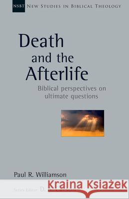 Death and the Afterlife: Biblical Perspectives on Ultimate Questions Paul R. Williamson 9780830826452 IVP Academic - książka