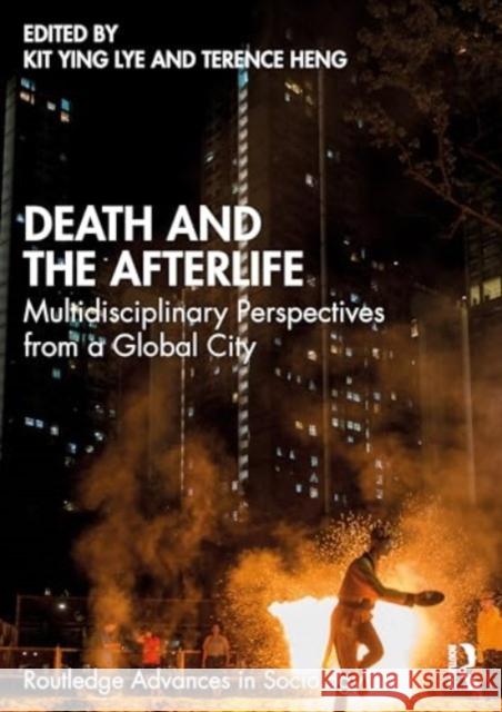 Death and the Afterlife: Multidisciplinary Perspectives from a Global City Kit Ying Lye Terence Heng 9781032383958 Routledge - książka