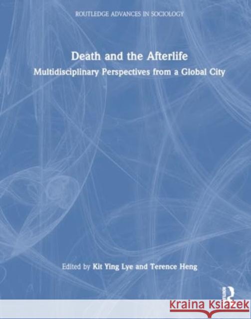 Death and the Afterlife: Multidisciplinary Perspectives from a Global City Kit Ying Lye Terence Heng 9781032383989 Routledge - książka