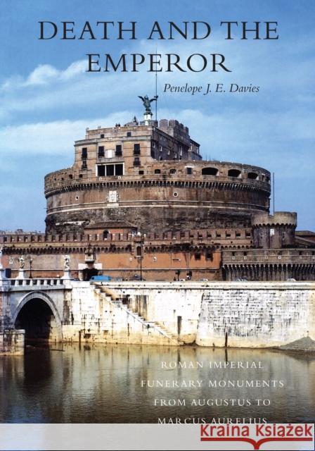 Death and the Emperor: Roman Imperial Funerary Monuments from Augustus to Marcus Aurelius Davies, Penelope J. E. 9780292702752 University of Texas Press - książka