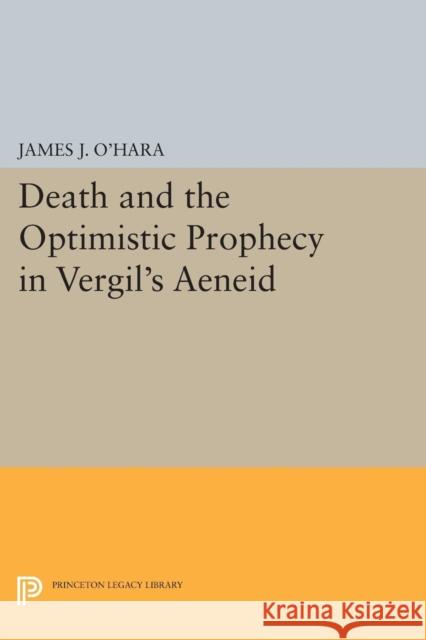 Death and the Optimistic Prophecy in Vergil's Aeneid O′hara,  9780691606576 John Wiley & Sons - książka